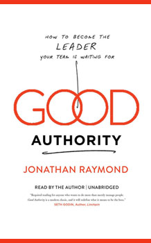 Good Authority: How to Become the Leader Your Team Is Waiting for